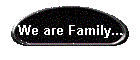 We are Family...