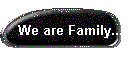 We are Family...